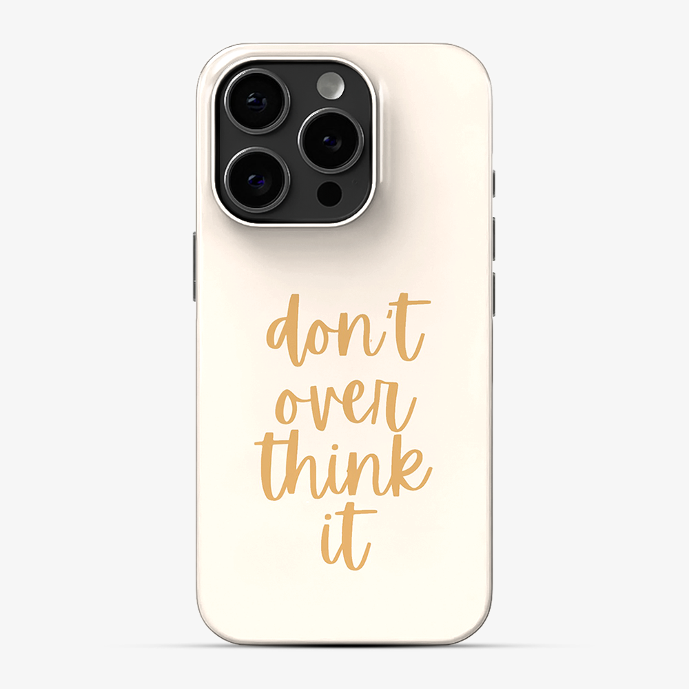 Don't Over Think Phone Case