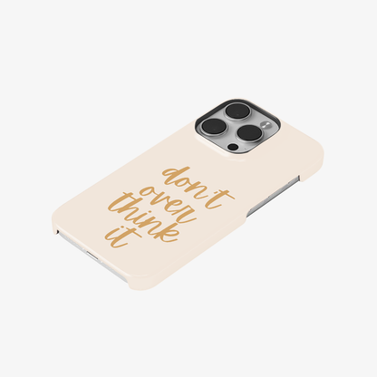 Don't Over Think Phone Case